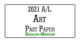 2021 A/L Art Past Paper English Medium
