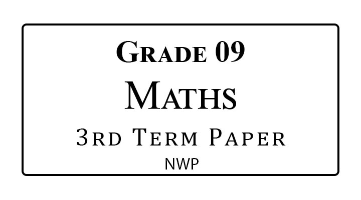 Grade 9 Maths 3rd Term Paper – NWP 2023