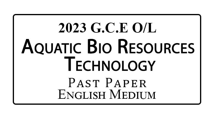 2023 O/L Aquatic Bio Resources Technology Past Paper English Medium