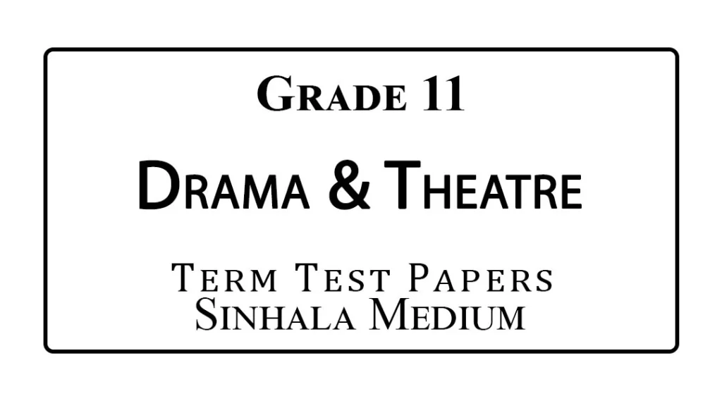 Grade 11 Drama & Theatre Term Test Papers Sinhala Medium