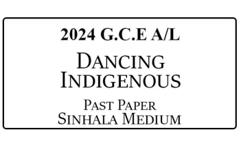 2024 AL Dancing (Indigenous) Past Paper Sinhala Medium