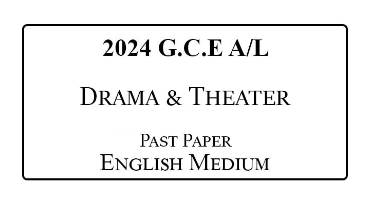 2024 AL Drama & Theatre Past Paper English Medium