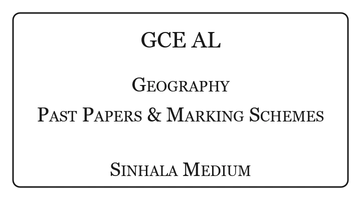 GCE A/L Geography Past Papers & Marking Schemes Sinhala Medium