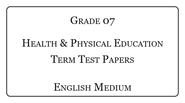 Grade 7 Health & Physical Education Term Test Papers English Medium