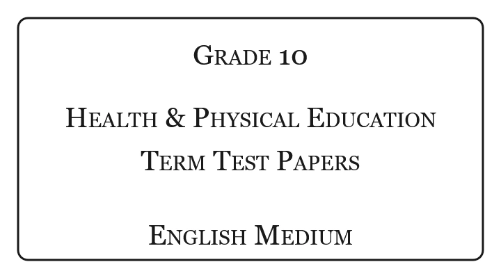 Grade 10 Health and Physical Education Term Test Papers English Medium