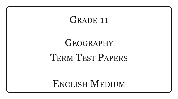 Grade 11 Geography Term Test Papers English Medium