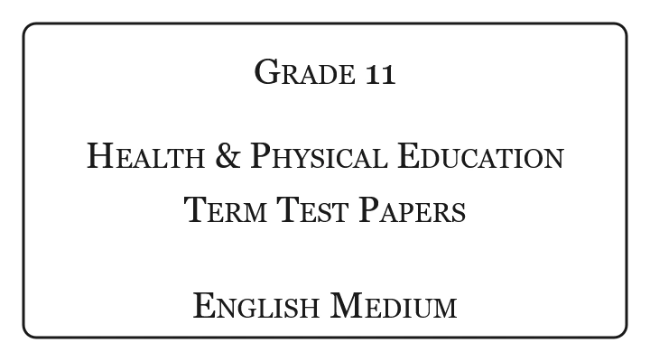 Grade 11 Health and Physical Education Term Test Papers English Medium