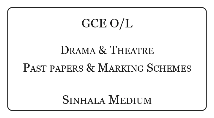 G.C.E O/L Drama & Theatre Past Papers & Marking Schemes Sinhala Medium