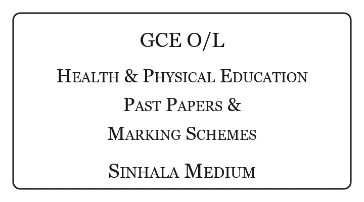 G.C.E O/L Health & Physical Education Past Papers & Marking Schemes Sinhala Medium