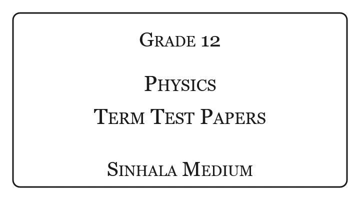 Grade 12 Physics Term Test Papers Sinhala Medium