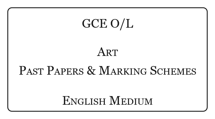 O/L Art Past Papers & Marking Schemes English Medium