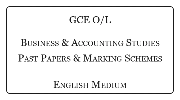 O/L Business & Accounting Studies Past Papers & Marking Schemes English Medium
