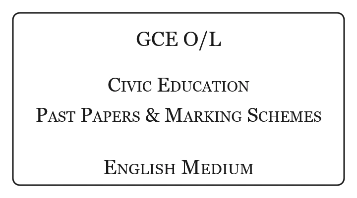 O/L Civic Education Past Papers & Marking Schemes English Medium