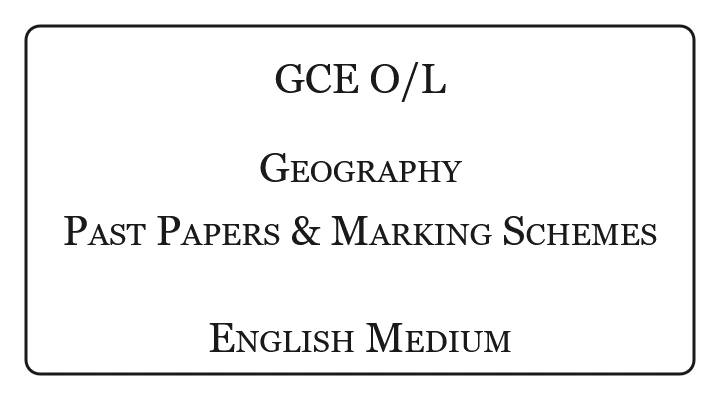 O/L Geography Past Papers & Marking Schemes English Medium