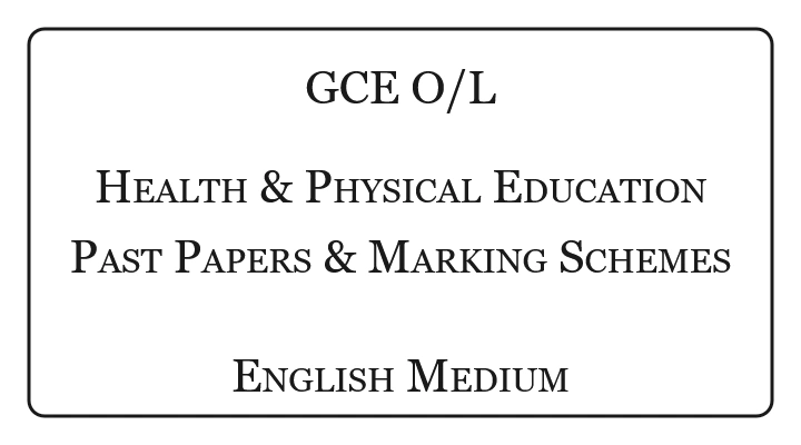 O/L Health & Physical Education Past Papers & Marking Schemes English Medium
