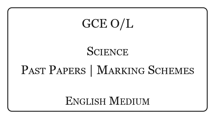 O/L Science Past Papers & Marking Schemes English Medium